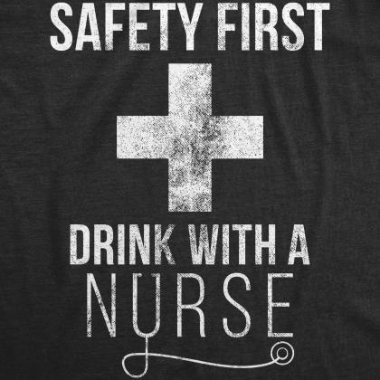 Safety First Drink With A Nurse Shi..